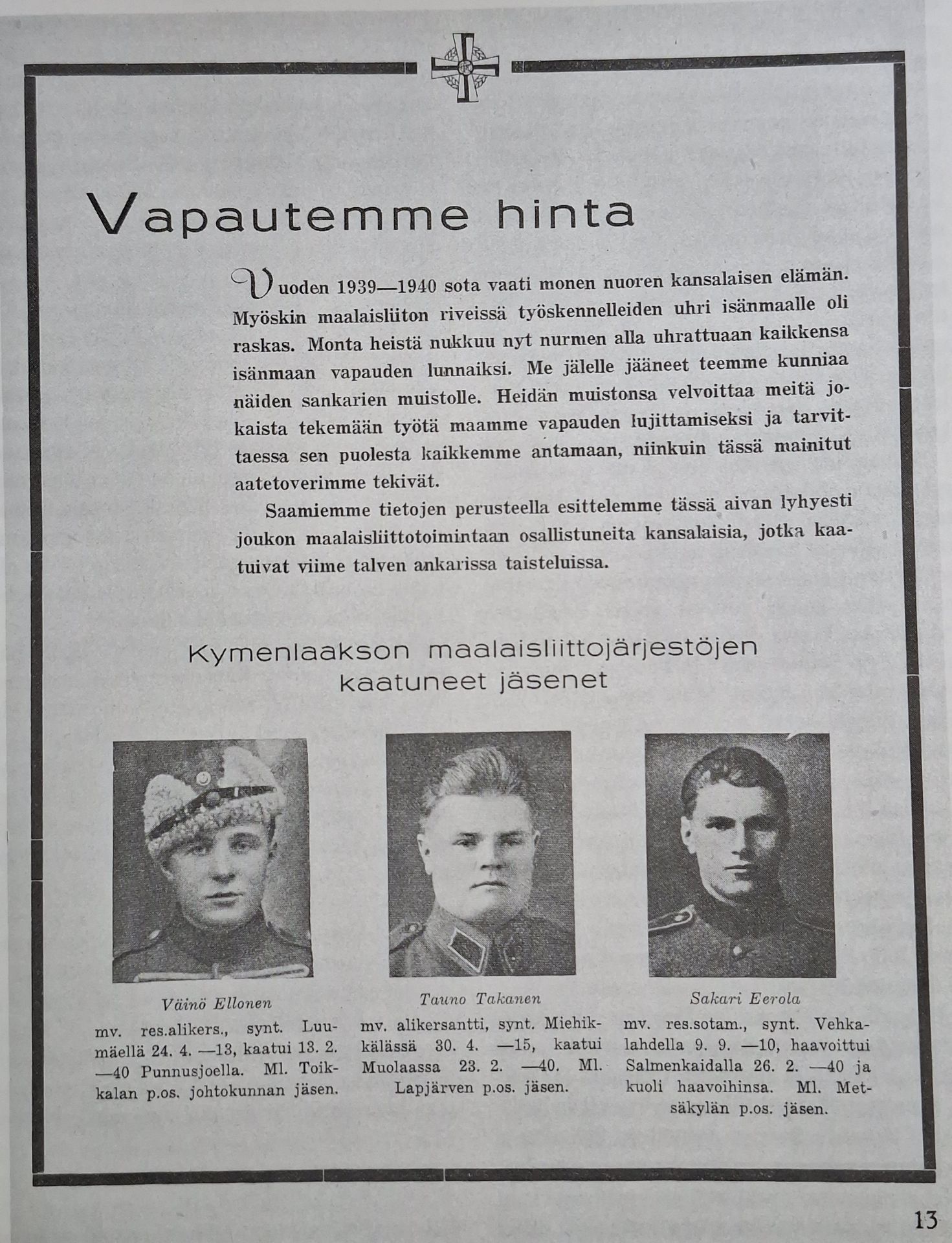 Talvisota vaati raskaan veronsa myös maalaisliiton järjestöväeltä. Muutamat piirit kokosivat kaatuneiden kuvia, joita julkaistiin Kyntäjässä (Kyntäjä 2/1941).