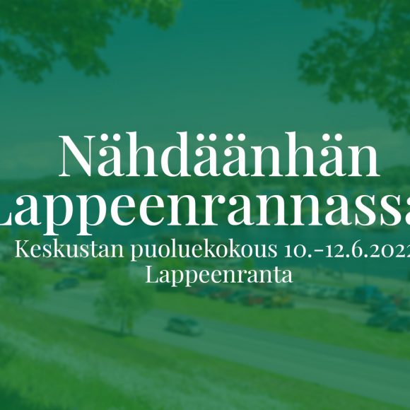 Ilmoittaudu mukaan - Keskustan puoluekokous Lappeenrannassa 10.-12.6.2022
