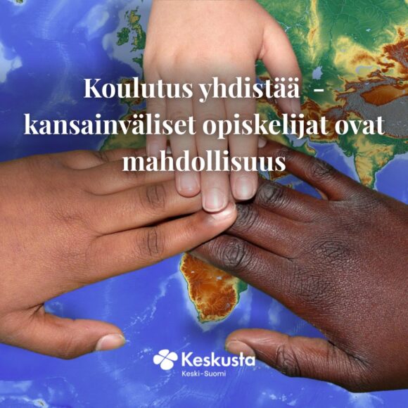 Koulutus yhdistää – kansainväliset opiskelijat ovat mahdollisuus