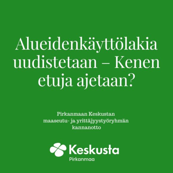 Kannanotto: Alueidenkäyttölakia uudistetaan – Kenen etuja ajetaan?