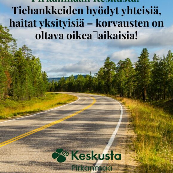 Kannanotto: Tiehankkeiden hyödyt yhteisiä, haitat yksityisiä – korvausten on oltava oikea-aikaisia!