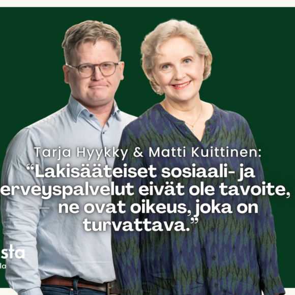 Tarja Hyykky & Matti Kuittinen: Lakisääteiset sosiaali- ja terveyspalvelut eivät ole tavoite vaan oikeus